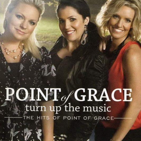 TURN UP THE MUSIC: THE HITS OF POINT OF GRACE
